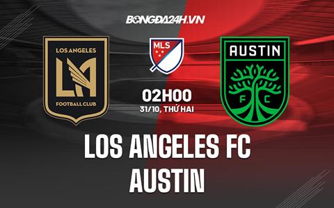 Nhận định Los Angeles FC vs Austin 2h00 ngày 31/10(Nhà nghề Mỹ 2022)