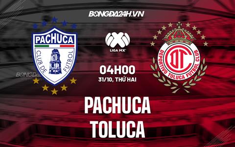 Nhận định - dự đoán Pachuca vs Toluca 4h00 ngày 31/10 (VĐQG Mexico 2022)