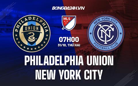 Nhận định Philadelphia Union vs New York City 7h00 ngày 31/10 (Nhà nghề Mỹ 2022)