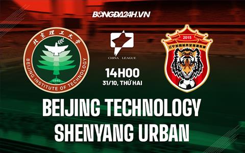 Nhận định Beijing Technology vs Shenyang Urban 14h00 ngày 31/10 (Hạng 2 Trung Quốc 2022)
