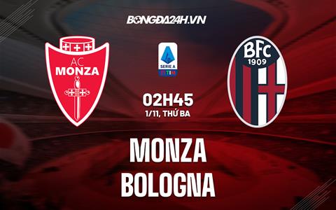 Nhận định -  Monza vs Bologna 2h45 ngày 1/11 (Serie A 2022/23)