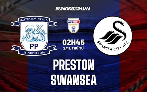 Nhận định,  Preston vs Swansea 2h45 ngày 2/11 (Hạng Nhất Anh 2022/23)