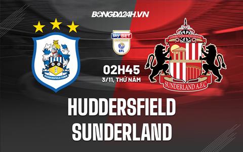 Nhận định Huddersfield vs Sunderland 2h45 ngày 3/11 (Hạng Nhất Anh 2022/23)