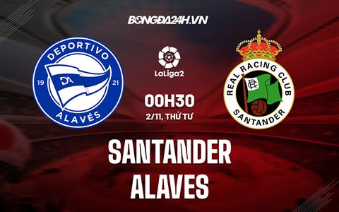 Nhận định Racing Santander vs Alaves 0h30 ngày 2/11 (Hạng 2 Tây Ban Nha 2022/23)