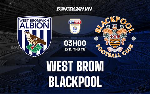 Nhận định West Brom vs Blackpool 3h00 ngày 2/11 (Hạng Nhất Anh 2022/23)