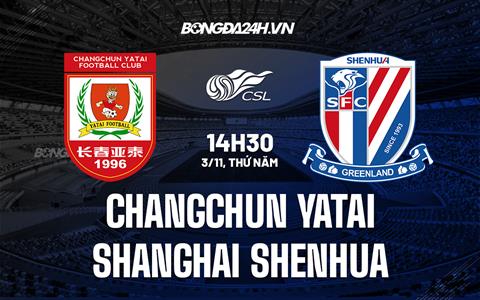 Nhận định Changchun Yatai vs Shanghai Shenhua 14h30 ngày 3/11 (VĐQG Trung Quốc 2022)