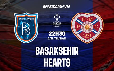 Nhận định Basaksehirs vs Hearts 22h30 ngày 3/11 (Europa Conference League 2022/23)