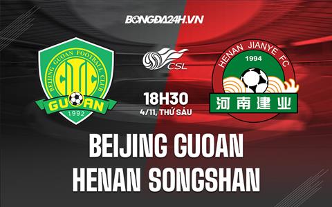 Nhận định Beijing Guoan vs Henan Songshan 18h30 ngày 4/11 (VĐQG Trung Quốc 2022)