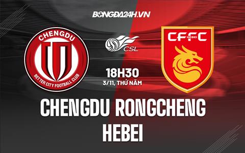 Nhận định Chengdu Rongcheng vs Hebei 18h30 ngày 3/11 (VĐQG Trung Quốc 2022)