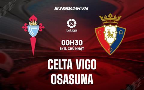 Nhận định -  Celta Vigo vs Osasuna 0h30 ngày 6/11 (La Liga 2022/23)