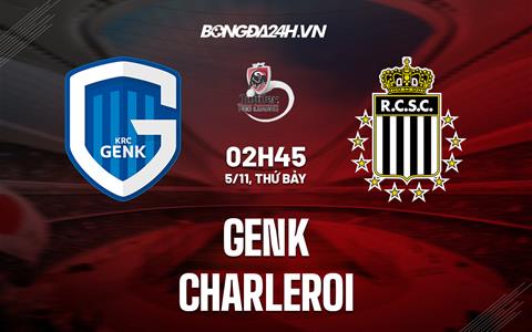 Nhận định bóng đá Genk vs Charleroi 2h45 ngày 5/11 (VĐQG Bỉ 2022/23)