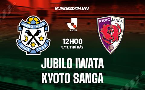 Nhận định Jubilo Iwata vs Kyoto Sanga 12h00 ngày 5/11 (VĐQG Nhật Bản 2022)