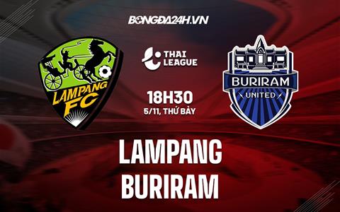 Nhận định -  Lampang vs Buriram 18h30 ngày 5/11 (VĐQG Thái Lan 2022/23)