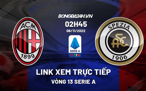 Link xem trực tiếp AC Milan vs Spezia 2h45 ngày 6/11 (Serie A 2022/23)