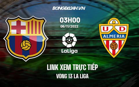 Link xem trực tiếp Barca vs Almeria 3h00 ngày 6/11 (La Liga 2022/23)