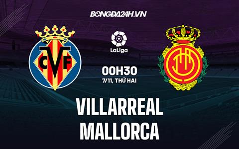 Nhận định -  Villarreal vs Mallorca 0h30 ngày 7/11 (La Liga 2022/23)