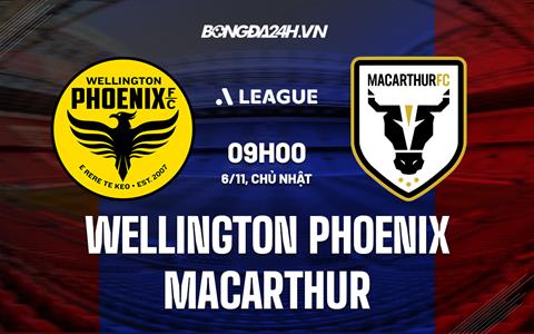 Nhận định Wellington Phoenix vs Macarthur 9h00 ngày 6/11 (VĐQG Australia 2022/23)