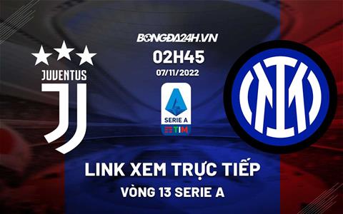 Link xem trực tiếp Juventus vs Inter Milan 2h45 ngày 7/11 (Serie A 2022/23)