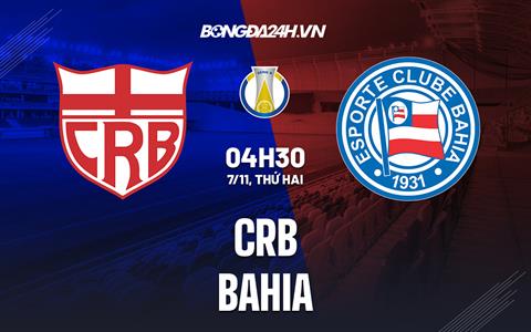 Nhận định, dự đoán CRB vs Bahia 4h30 ngày 7/11 (Hạng 2 Brazil 2022)