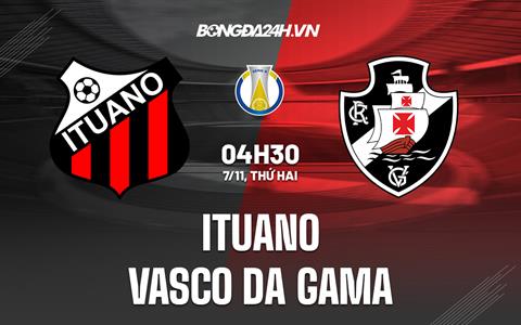 Nhận định Ituano vs Vasco da Gama 4h30 ngày 7/11 (Hạng 2 Brazil 2022)
