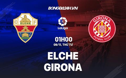 Nhận định - soi kèo Elche vs Girona 1h00 ngày 9/11 (La Liga 2022/23)