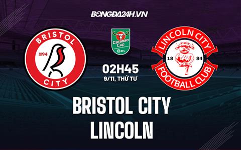 Nhận định Bristol City vs Lincoln 2h45 ngày 9/11 (Cúp Liên Đoàn Anh 2022/23)