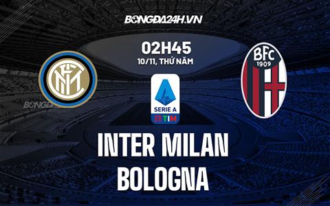 Nhận định -  Inter Milan vs Bologna 2h45 ngày 10/11 (Serie A 2022/23)