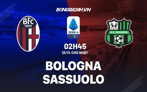 Nhận định -  Bologna vs Sassuolo 2h45 ngày 13/11 (Serie A 2022/23)