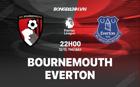 Nhận định - soi kèo Bournemouth vs Everton 22h00 ngày 12/11 (Ngoại hạng Anh 2022/23)