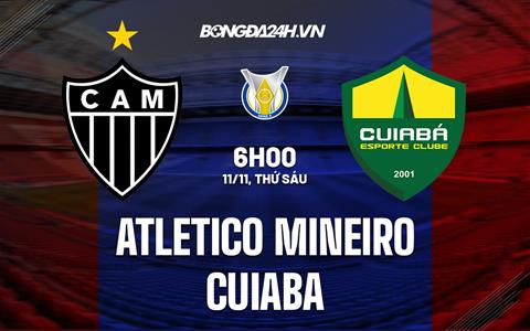 Nhận định Atletico Mineiro vs Cuiaba 6h00 ngày 11/11 (VĐQG Brazil 2022)