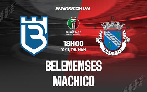 Nhận định Belenenses vs Machico 18h00 ngày 10/11 (Cúp QG Bồ Đào Nha 2022/23)