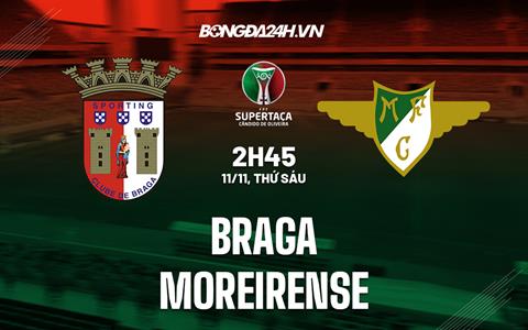 Nhận định Braga vs Moreirense 2h45 ngày 11/11 (Cúp quốc gia Bồ Đào Nha 2022/23)