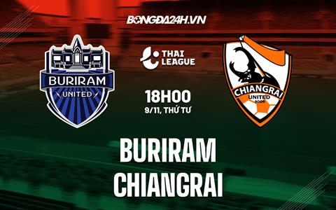 Nhận định, dự đoán Buriram vs Chiangrai 18h00 ngày 9/11 (VĐQG Thái Lan 2022/23)