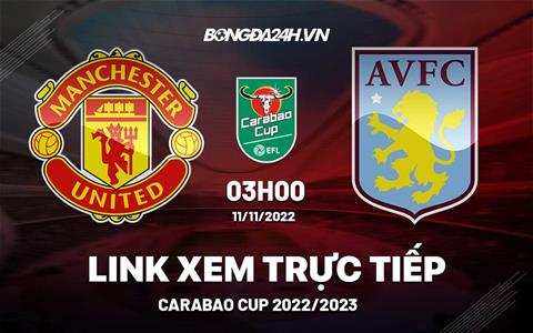 Link xem trực tiếp MU vs Aston Villa 3h00 ngày 11/11 (League Cup 2022/23)