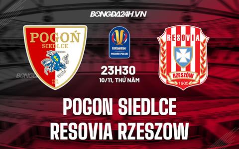 Nhận định Pogon Siedlce vs Resovia Rzeszow 23h30 ngày 10/11 (Cúp quốc gia Ba Lan 2022/23)