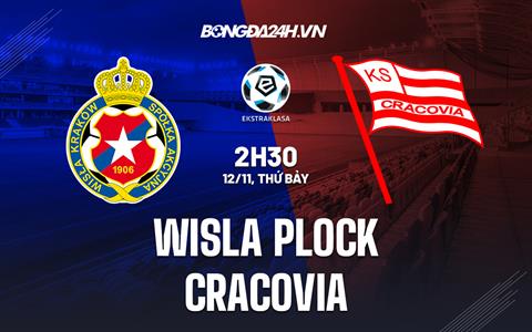 Nhận định Wisla Plock vs Cracovia 2h30 ngày 12/11 (VĐQG Ba Lan 2022/23)
