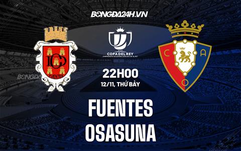 Nhận định -  Fuentes vs Osasuna 22h00 ngày 12/11 (Cúp Nhà vua TBN 2022/23)