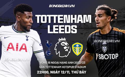 Nhận định Tottenham vs Leeds (22h ngày 12/11): Gà Trống coi chừng