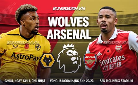 Nhận định Wolves vs Arsenal (02h45 ngày 13/11): Bẻ nanh đàn sói