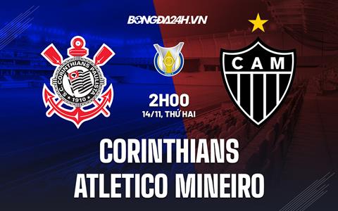 Nhận định Corinthians vs Atletico Mineiro 2h00 ngày 14/11 (VĐQG Brazil 2022)