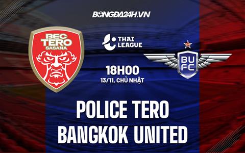 Nhận định Police Tero vs Bangkok United 18h00 ngày 13/11 (VĐQG Thái Lan 2022/23)