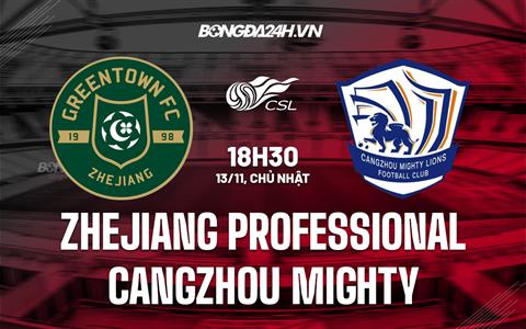 Nhận định Zhejiang Professional vs Cangzhou Mighty 18h30 ngày 13/11 (VĐQG Trung Quốc 2022)
