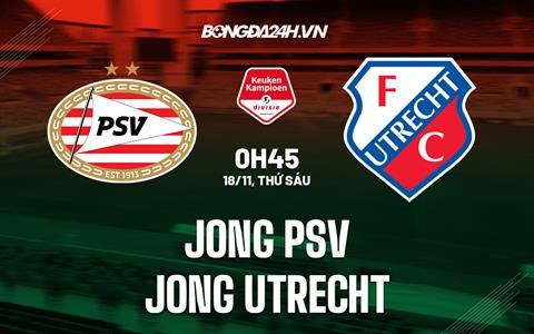 Nhận định Jong PSV vs Jong Utrecht 0h45 ngày 18/11 (Hạng 2 Hà Lan 2022/23)