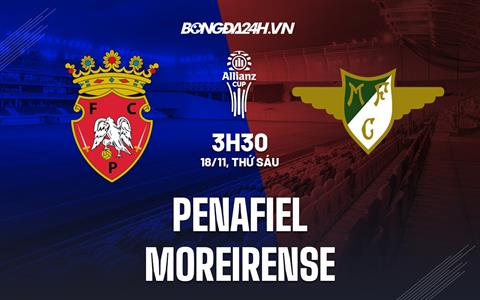 Nhận định Penafiel vs Moreirense 3h30 ngày 18/11 (Cúp Liên đoàn Bồ Đào Nha 2022/23)
