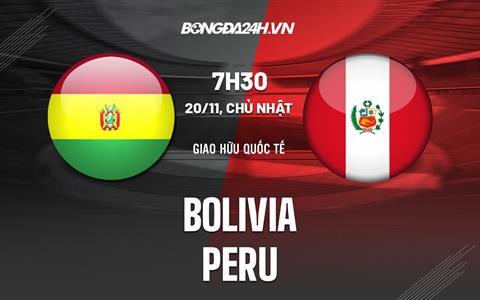 Nhận định bóng đá Bolivia vs Peru 7h30 ngày 20/11 (Giao hữu quốc tế)