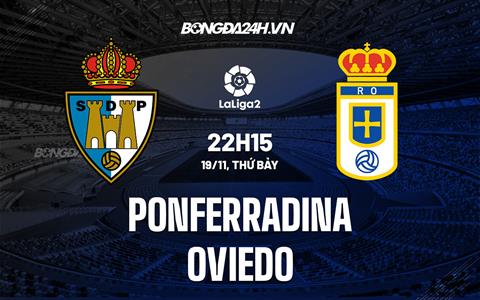 Nhận định Ponferradina vs Oviedo 22h15 ngày 19/11 (Hạng 2 Tây Ban Nha 2022/23)