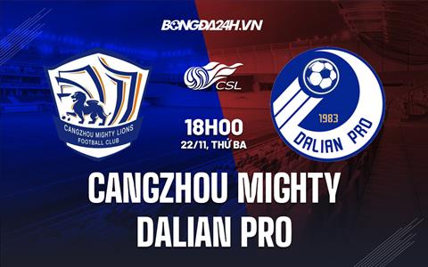 Nhận định Cangzhou Mighty vs Dalian Pro 18h00 ngày 22/11 (VĐQG Trung Quốc 2022)