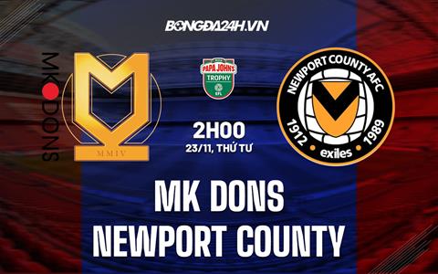 Nhận định MK Dons vs Newport County 02h00 ngày 23/11 (EFL Trophy 2022/23)