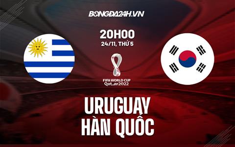 Trận cầu vàng:  - dự đoán Uruguay vs Hàn Quốc (20h00 ngày 24/11)