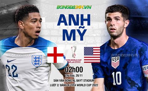 Nhận định Anh vs Mỹ (02h00 ngày 26/11): Vé sớm cho Tam sư